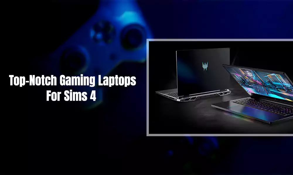 11 Top-Notch Gaming Laptops For Sims 4 of All Time