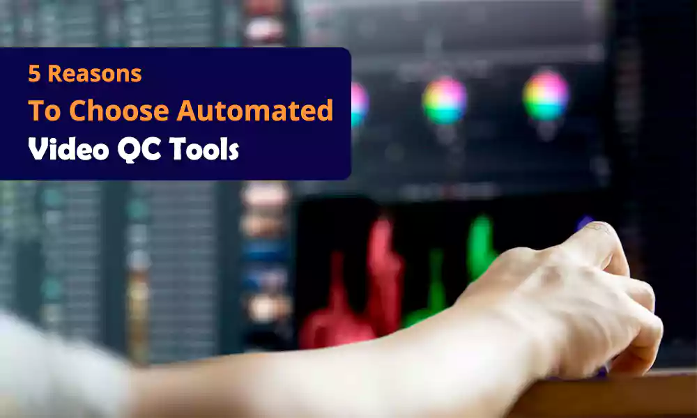 5 Reasons to Choose Automated Video QC Tools