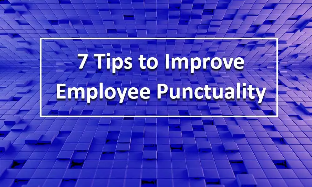 7 Tips to Improve Employee Punctuality