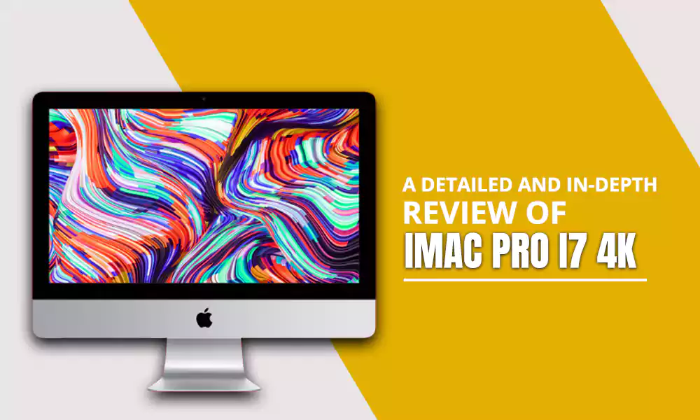 A Detailed and In-Depth Review of iMac Pro i7 4K