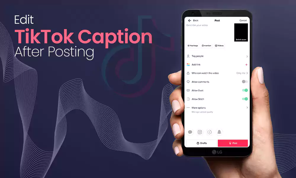 Can You Edit TikTok Caption After Posting? Here’s How to Edit Caption on TikTok