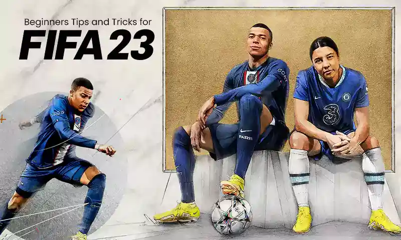 Complete Beginners Tips and Tricks for FIFA 23