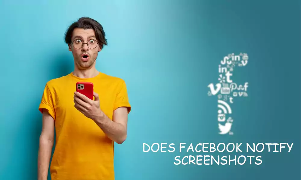 Does Facebook Notify Screenshots? Here’s Everything You Need To Know
