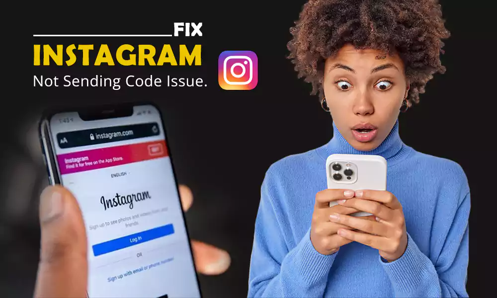 Fix “Instagram Not Sending Code” Issue and Untangle the Reasons Behind It