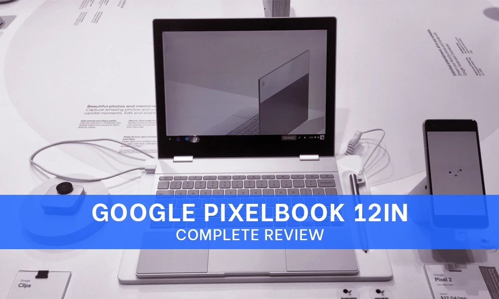 Google Pixelbook 12in Complete Review