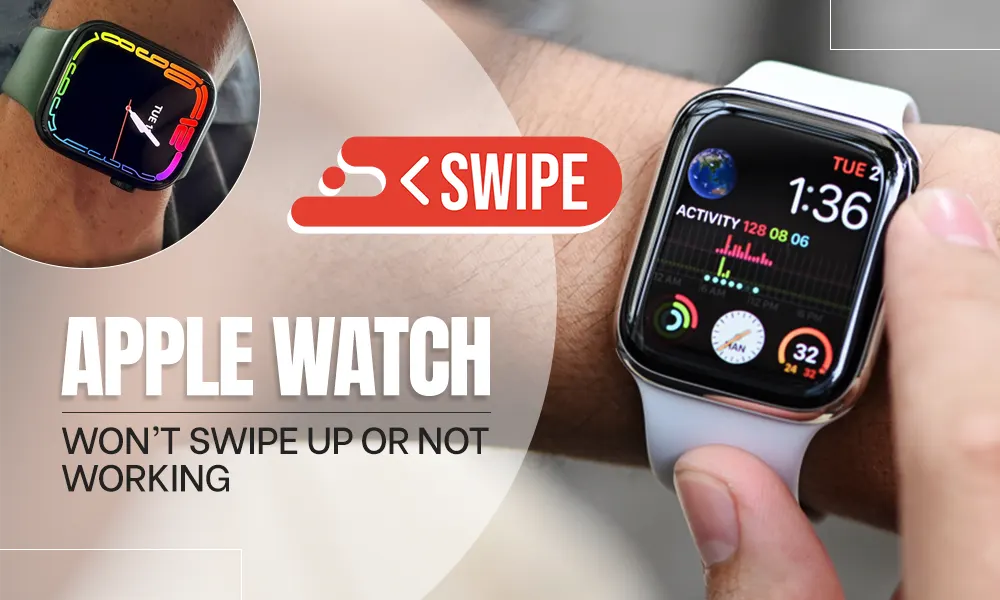 How To Fix Apple Watch Won’t Swipe Up or Not Working in 2023?