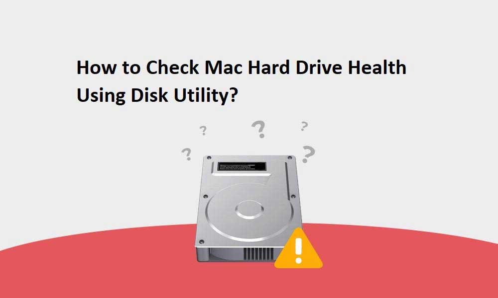 How to Check Mac Hard Drive Health Using Disk Utility?