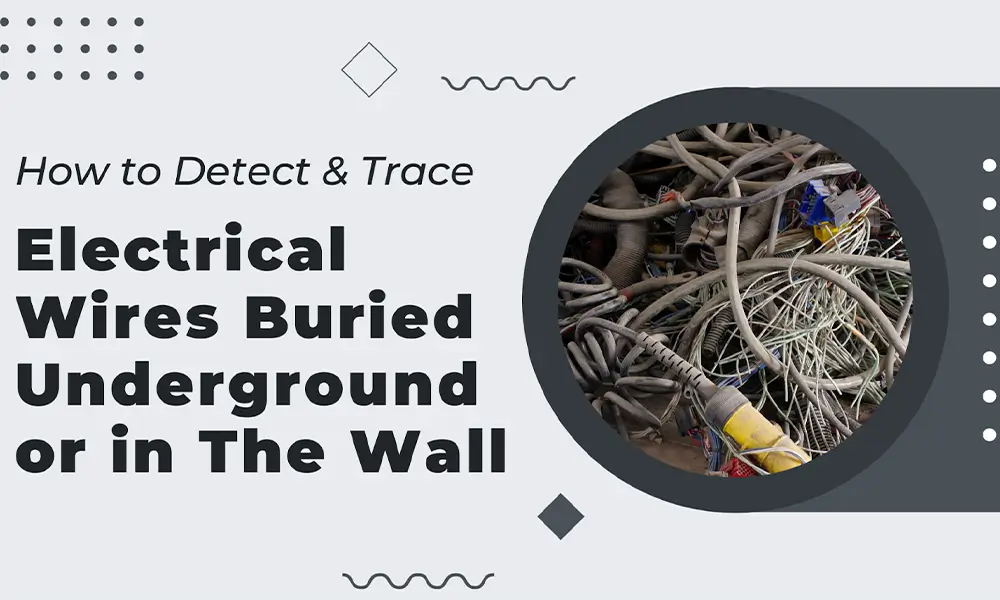 How to Detect & Trace Electrical Wires Buried Underground or in the Wall