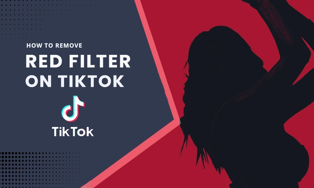 How to Remove Red Filter on TikTok? Here are Some Quick & Easy Steps