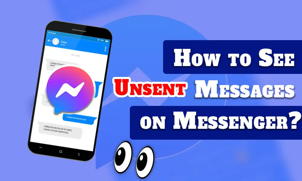 How to See Unsent Messages on Messenger?