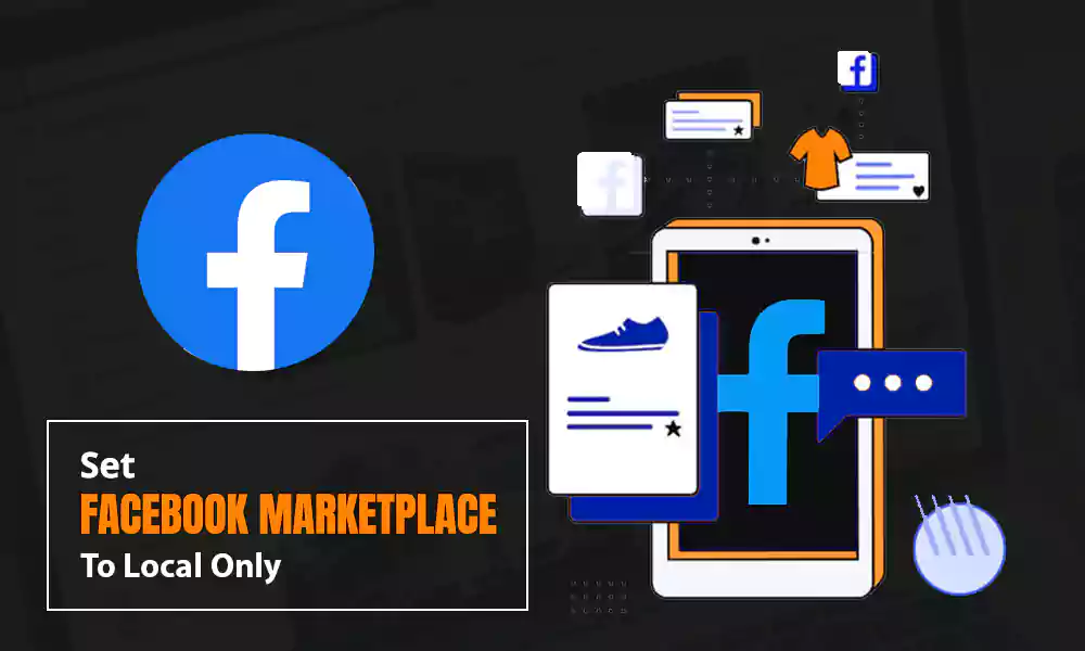 How to Set Facebook Marketplace to Local Only? Here’s Your Guide