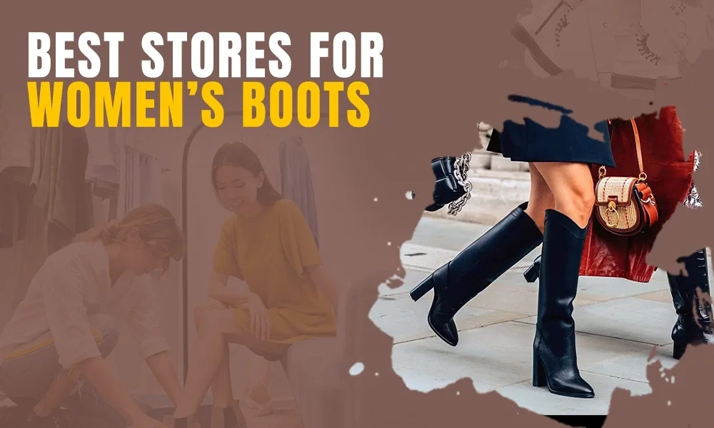 The Best Stores for Women’s Boots