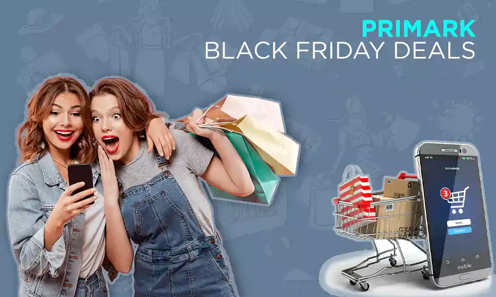 This Year’s Primark Black Friday Deals on the Screen of Your Smartphone