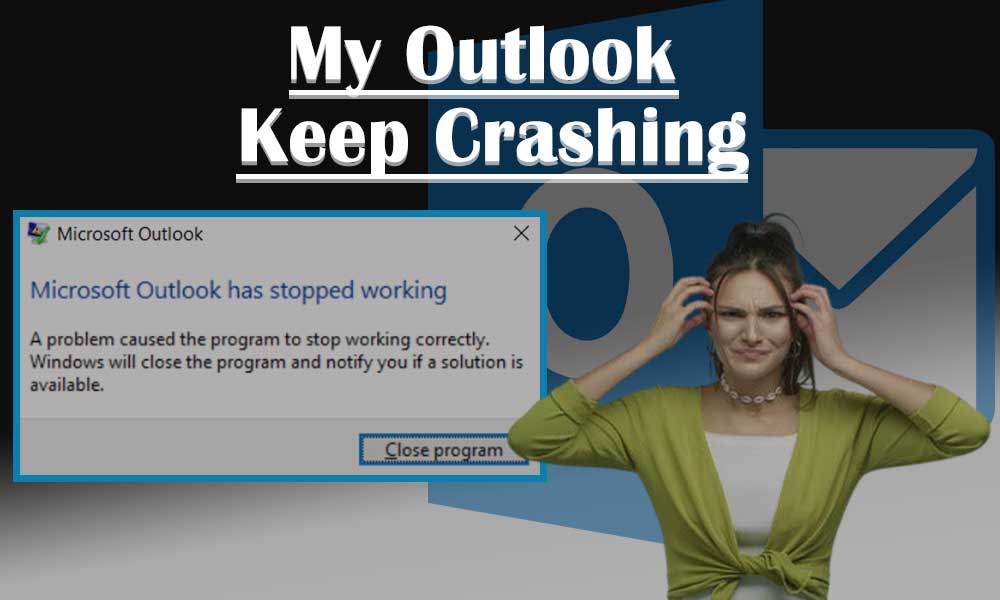 Why Does My Outlook Keep Crashing/Freezing and How to Resolve It?