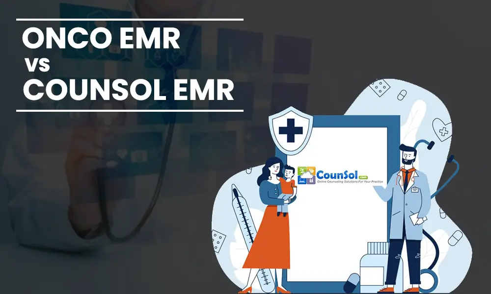 Your Complete Guide to OncoEMR vs Counsol EMR