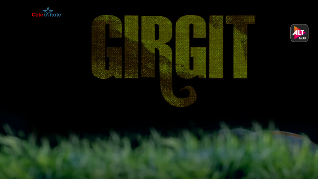 Girgit (ALT Balaji) : Web Series Story, Cast, Wiki, Real Name, Crew Details, Released Date and More