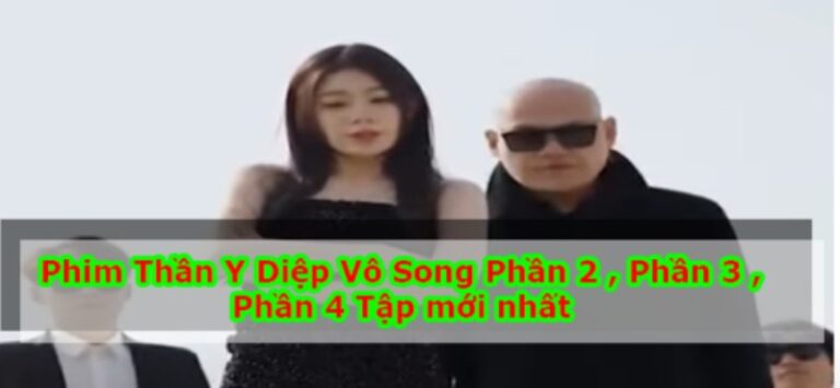 Xem Phim Thần Y Tiêu Diệp Vô Song 2023 (Trọn Bộ Tập 1,2,3,4,5,6)