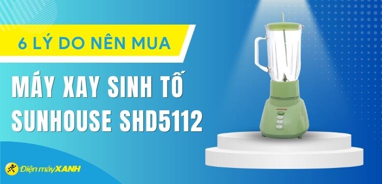 6 lý do nên mua máy xay sinh tố Sunhouse SHD5112 cho gia đình