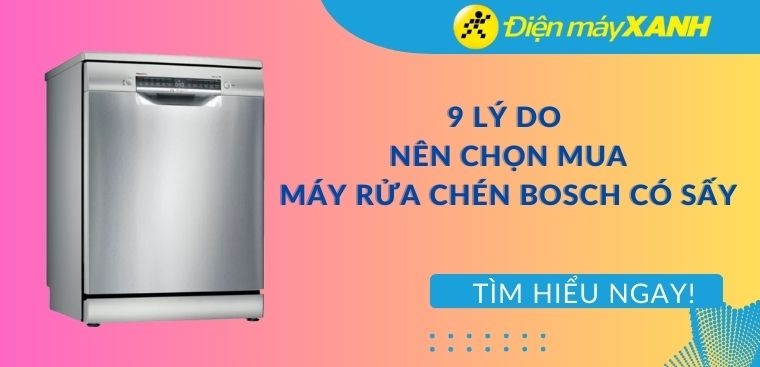 9 lý do nên chọn mua máy rửa chén Bosch có sấy