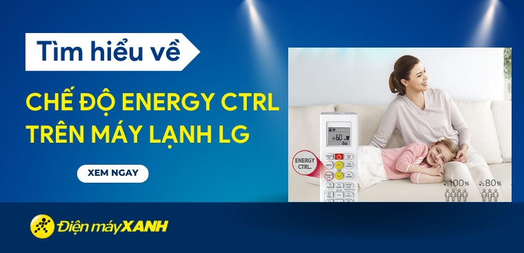 Chế độ Energy Ctrl trên máy lạnh LG là gì và cách sử dụng