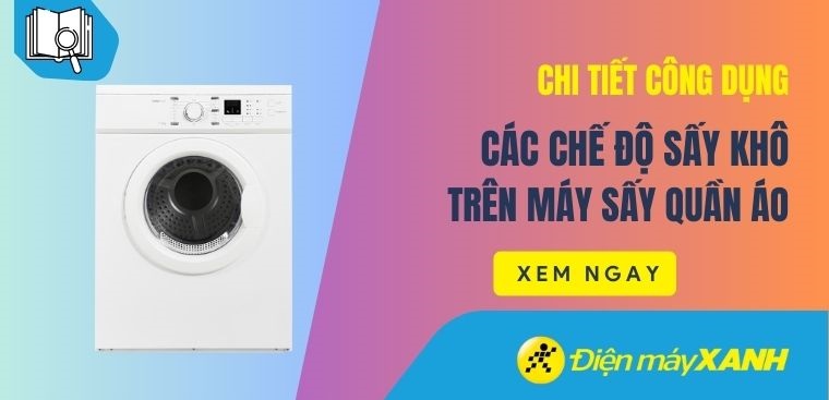 Chi tiết công dụng các chế độ sấy khô trên máy sấy quần áo