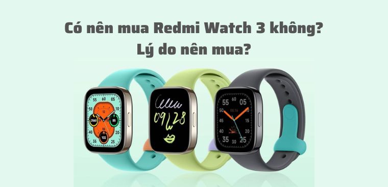 Có nên mua Redmi Watch 3 không? 8 Lý do nên mua Redmi Watch 3