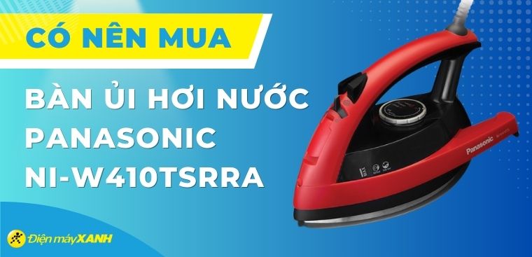 Có nên mua bàn ủi hơi nước Panasonic NI-W410TSRRA 2200W không?