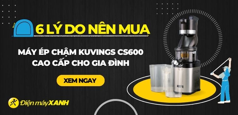 Có nên mua máy ép chậm Kuvings CS600 không? 6 lý do nên mua