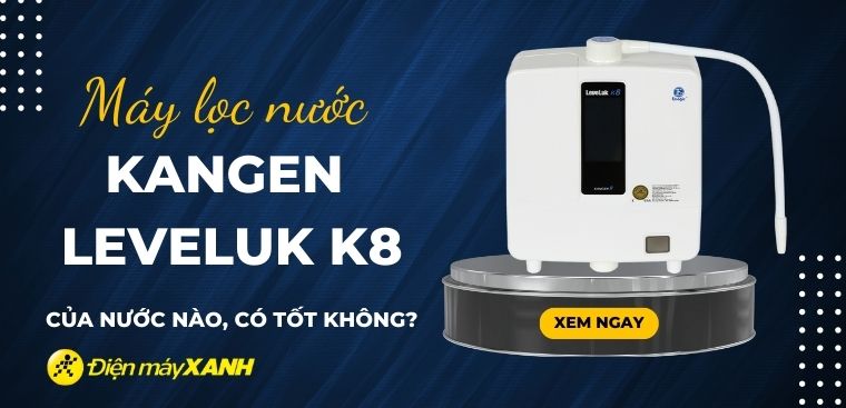 Có nên mua máy lọc nước Kangen LeveLuk K8 không?