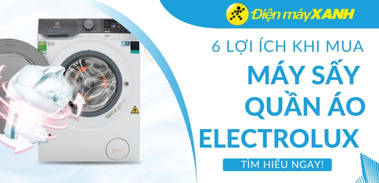 Có nên mua máy sấy quần áo Electrolux: 6 lợi ích giúp bạn trả lời ngay