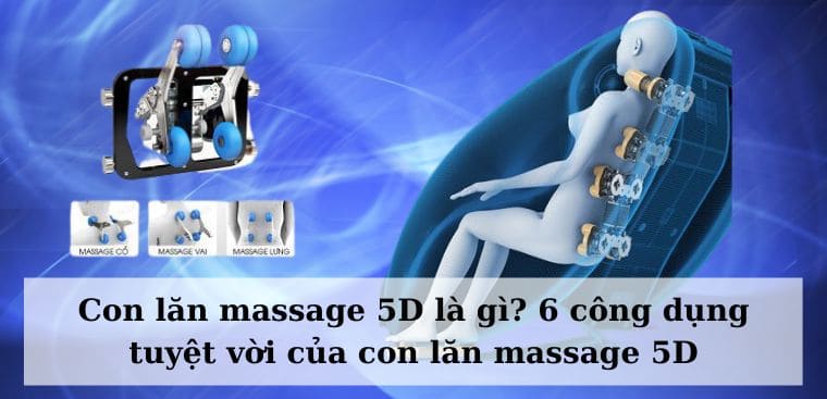 Con lăn massage 5D là gì? 6 công dụng tuyệt vời của con lăn massage 5D