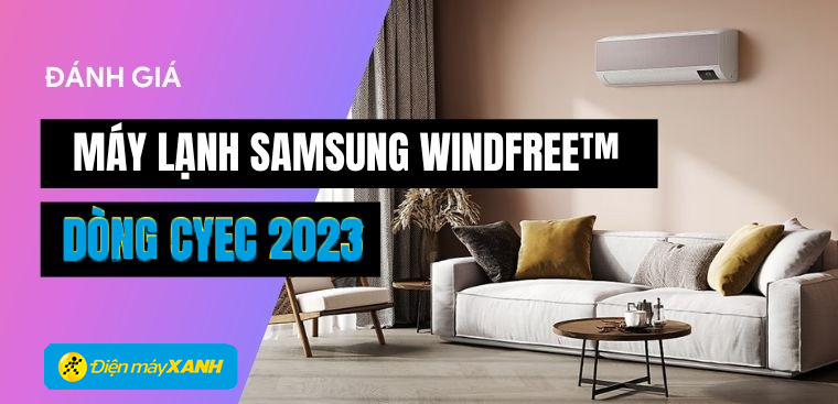 Đánh giá máy lạnh Samsung WindFree™ dòng CYEC 2023