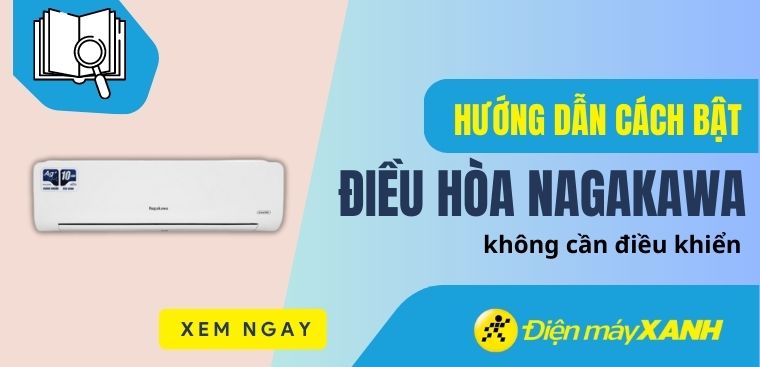 Hướng dẫn cách bật điều hòa Nagakawa không cần điều khiển