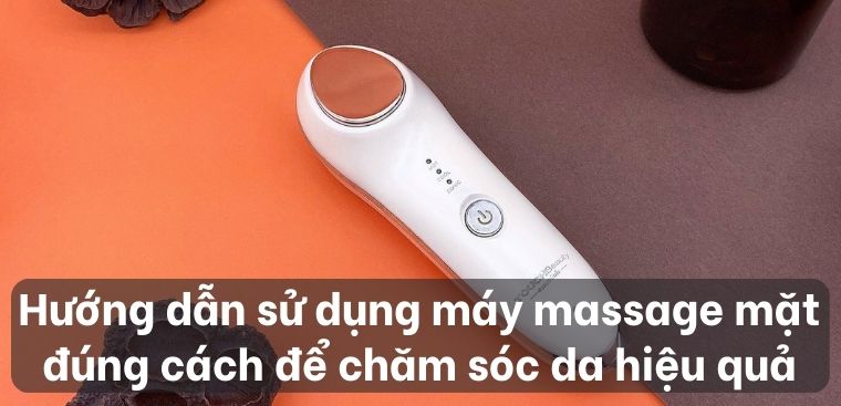 Hướng dẫn sử dụng máy massage mặt đúng cách để chăm sóc da hiệu quả