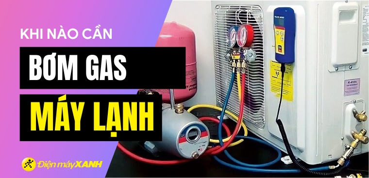 Khi nào cần bơm gas máy lạnh? Những điều bạn cần biết về gas máy lạnh