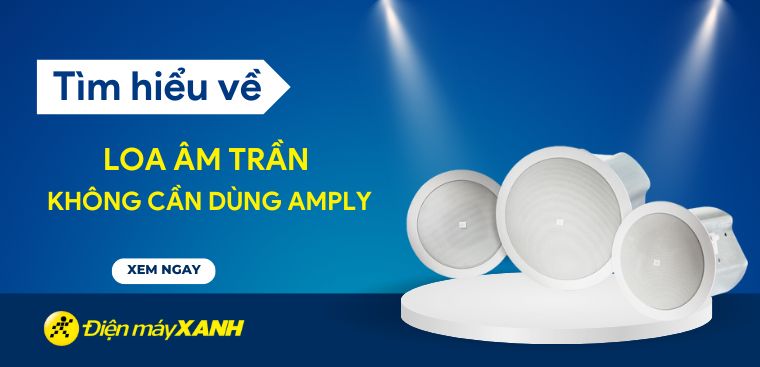 Loa âm trần không cần amply là gì? Ưu, nhược điểm ra sao?