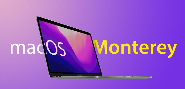 MacOS Monterey là gì? Những tính năng đáng chú ý trên MacOS Monterey