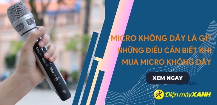 Micro không dây là gì? Những điều cần biết khi mua micro không dây