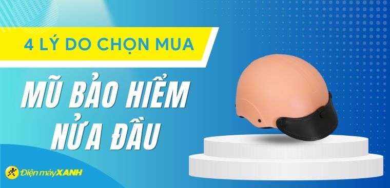 Mũ bảo hiểm nửa đầu là gì? 4 lý do nên sử dụng mũ bảo hiểm nửa đầu