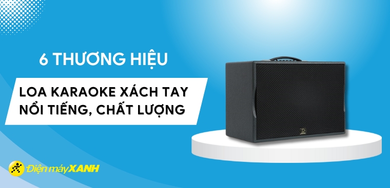 Nên mua loa karaoke xách tay hãng nào tốt? 6 thương hiệu loa karaoke xách tay nổi tiếng, chất lượng