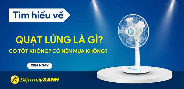 Quạt lửng là gì? Có tốt không? Có nên mua không?