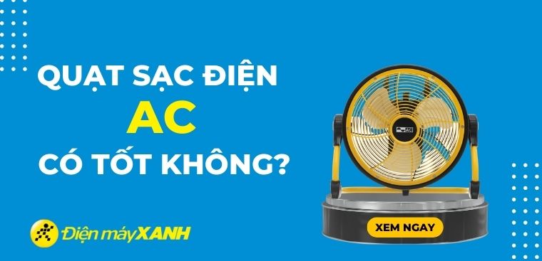 Quạt tích điện AC có tốt không? Có nên mua không?