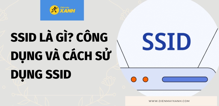 SSID là gì? Công dụng và cách sử dụng SSID