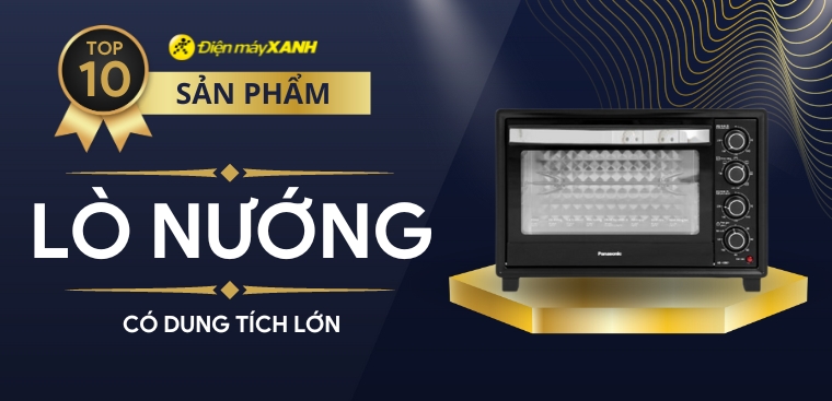 Top 10 lò nướng dung tích lớn, nhiều tiện ích đáng mua nhất