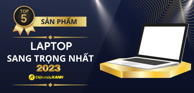 Top 5 laptop có thiết kế sang trọng nhất 2023 tại Điện máy XANH