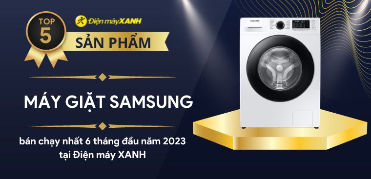 Top 5 máy giặt Samsung bán chạy nhất 6 tháng đầu năm 2023 tại Điện máy XANH