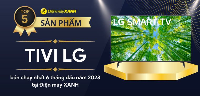 Top 5 tivi LG bán chạy nhất 6 tháng đầu năm 2023 tại Điện máy XANH
