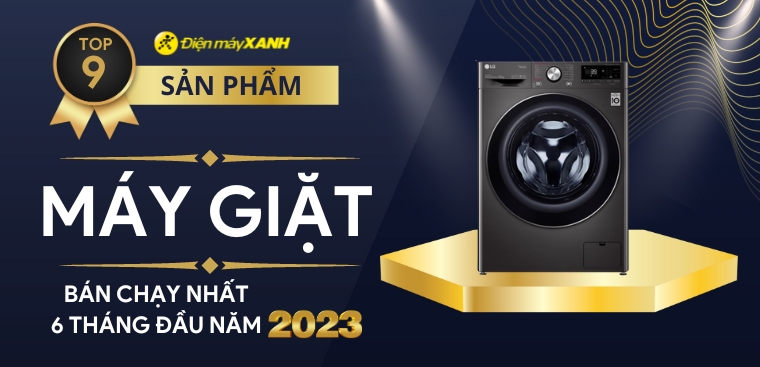 Top 9 máy giặt bán chạy nhất 6 tháng đầu năm 2023 tại Điện máy XANH