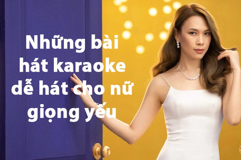 những bài hát karaoke dễ hát cho nữ giọng yếu