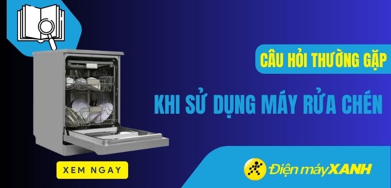 8 câu hỏi thường gặp khi sử dụng máy rửa chén